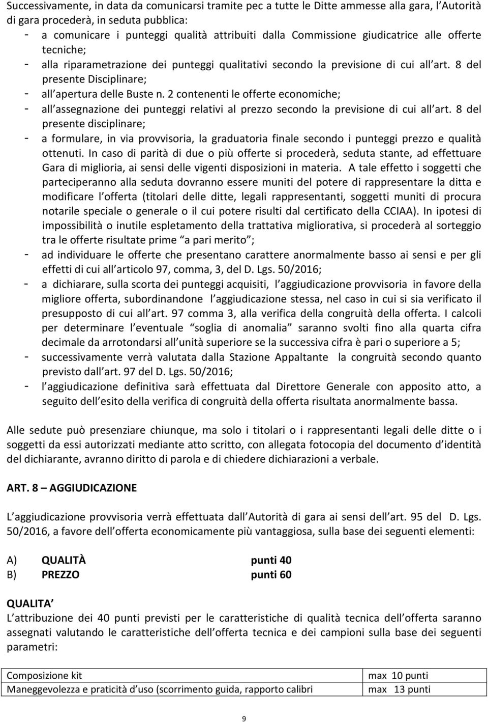 2 contenenti le offerte economiche; - all assegnazione dei punteggi relativi al prezzo secondo la previsione di cui all art.