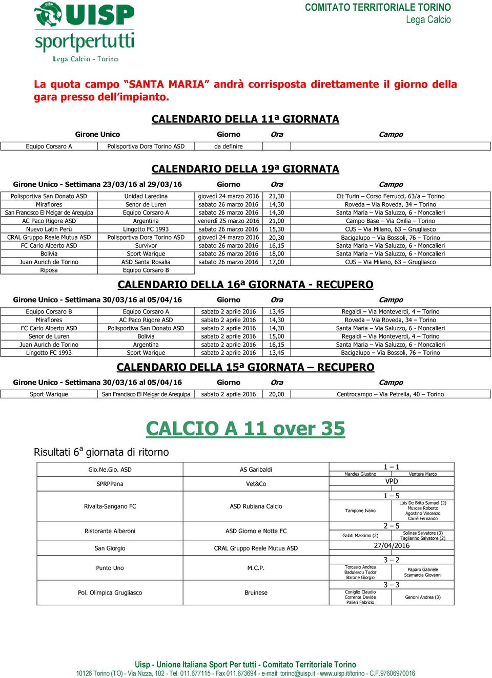 Donato ASD Unidad Laredina giovedì 24 marzo 2016 21,30 Cit Turin Corso Ferrucci, 63/a Torino Miraflores Senor de Luren sabato 26 marzo 2016 14,30 Roveda Via Roveda, 34 Torino San Francisco El Melgar