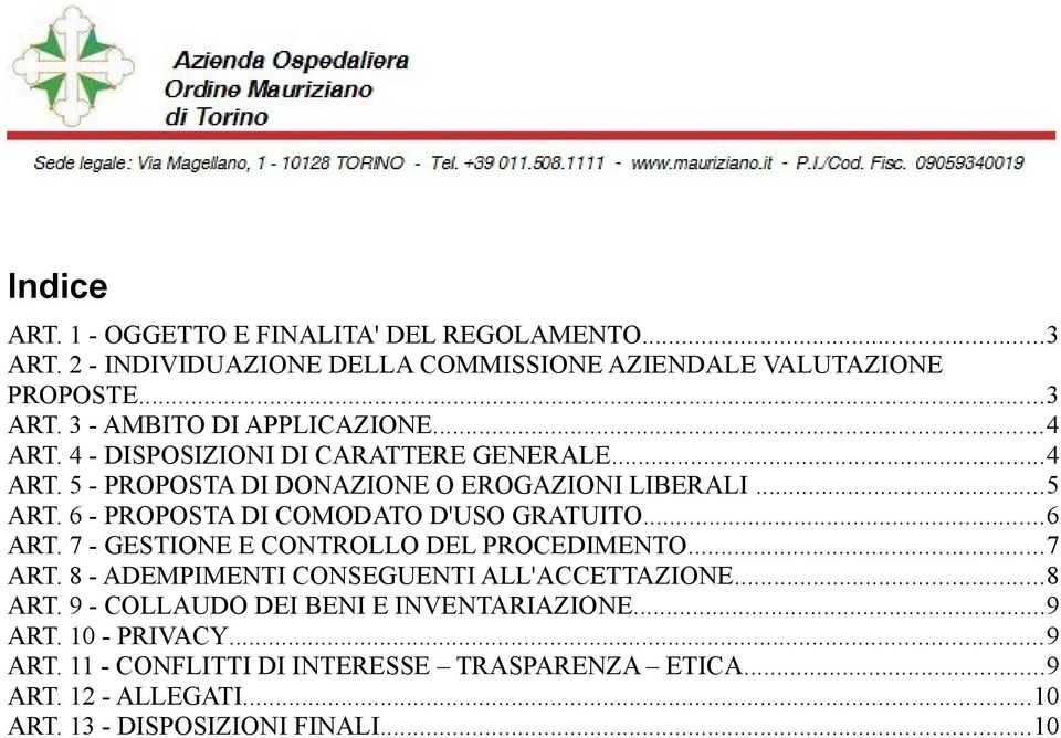 6 - PROPOSTA DI COMODATO D'USO GRATUITO...6 ART. 7 - GESTIONE E CONTROLLO DEL PROCEDIMENTO...7 ART. 8 - ADEMPIMENTI CONSEGUENTI ALL'ACCETTAZIONE...8 ART.