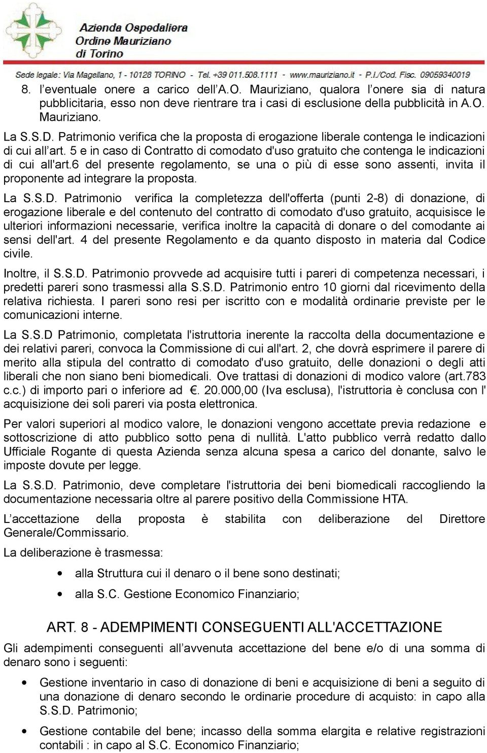 6 del presente regolamento, se una o più di esse sono assenti, invita il proponente ad integrare la proposta. La S.S.D.