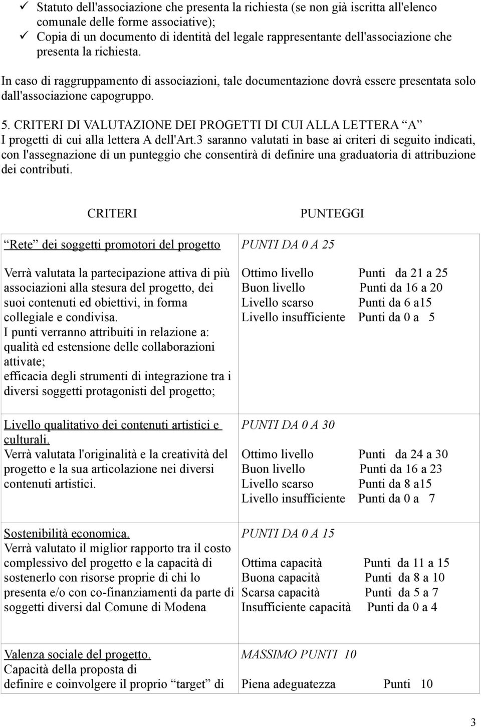 CRITERI DI VALUTAZIONE DEI PROGETTI DI CUI ALLA LETTERA A I progetti di cui alla lettera A dell'art.