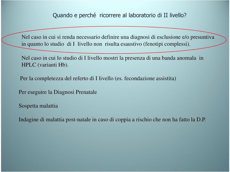 esaustivo (fenotipi complessi). Nel caso in cui lo studio di I livello mostri la presenza di una banda anomala in HPLC (varianti Hb).