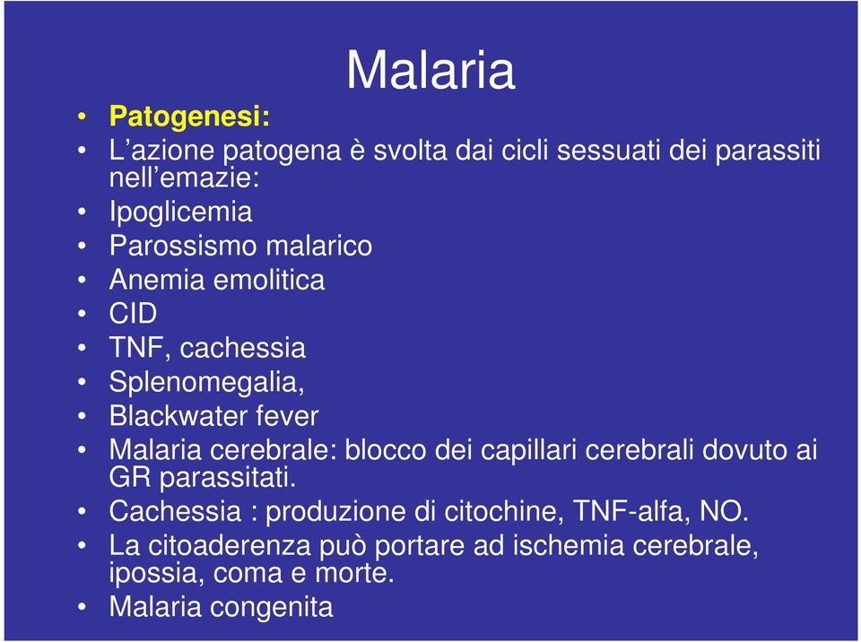 Malaria cerebrale: blocco dei capillari cerebrali dovuto ai GR parassitati.