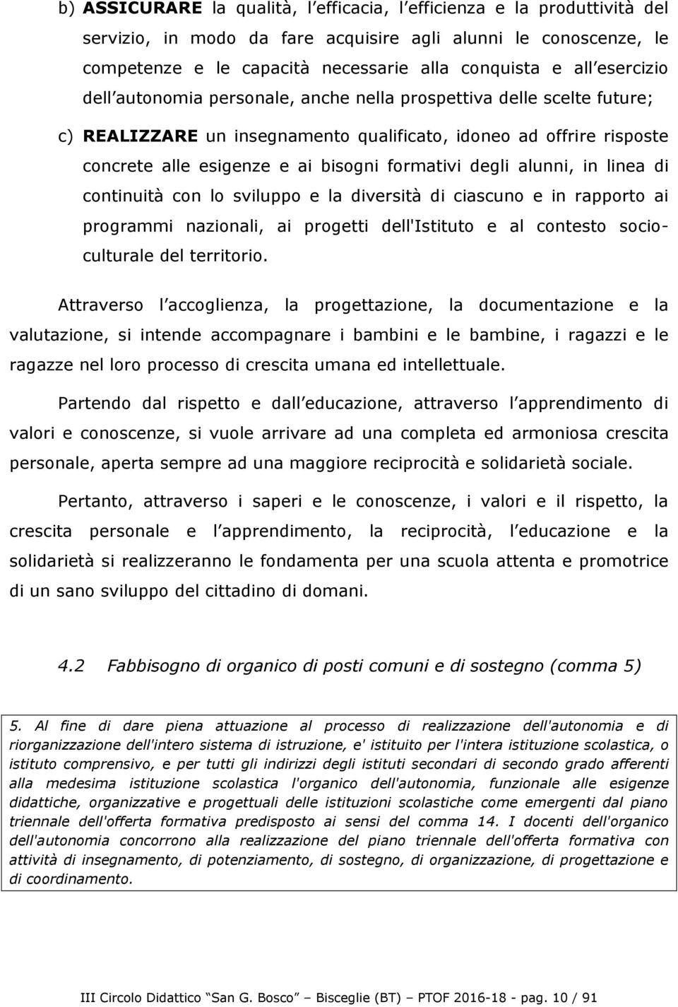 degli alunni, in linea di continuità con lo sviluppo e la diversità di ciascuno e in rapporto ai programmi nazionali, ai progetti dell'istituto e al contesto socioculturale del territorio.