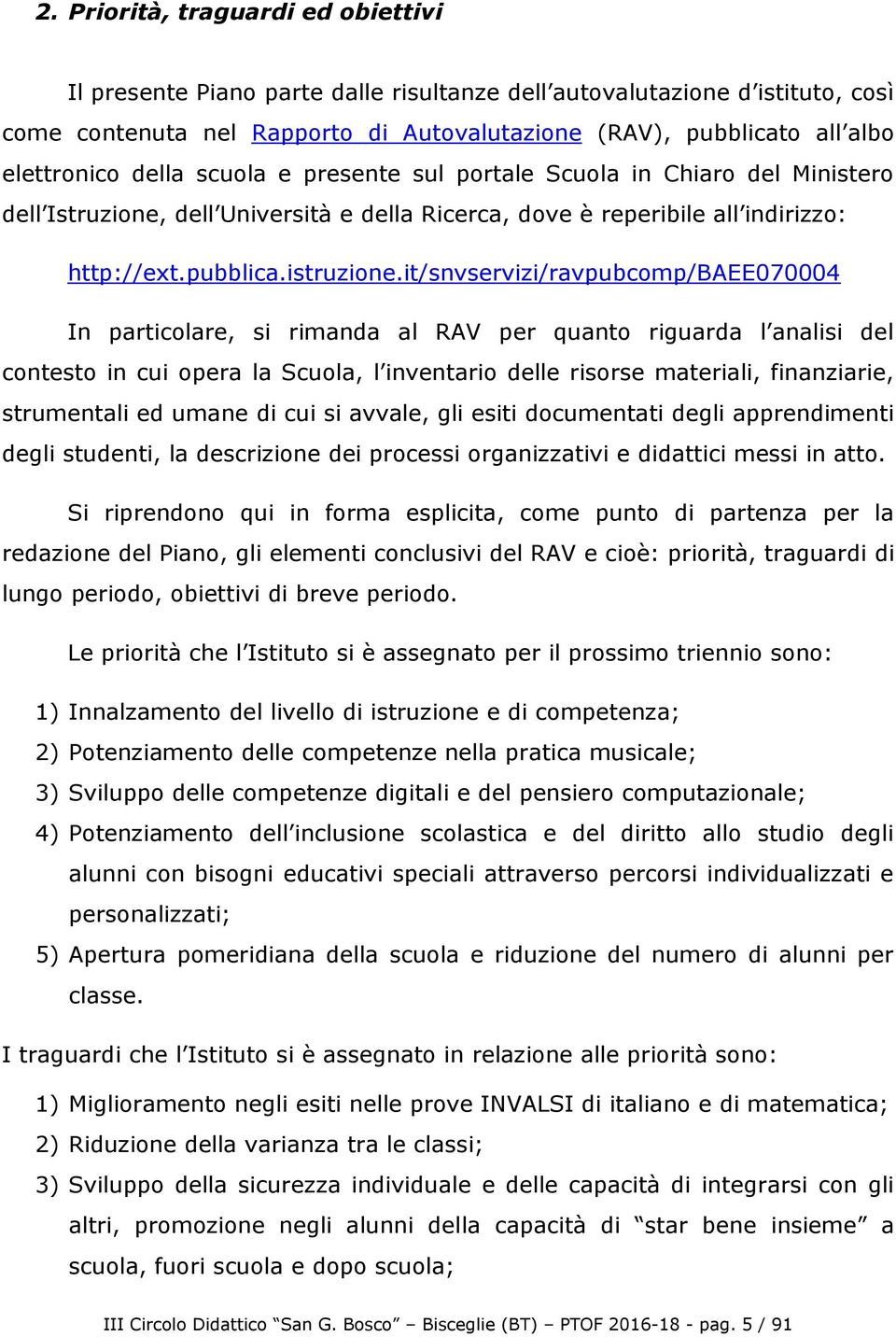 it/snvservizi/ravpubcomp/baee070004 In particolare, si rimanda al RAV per quanto riguarda l analisi del contesto in cui opera la Scuola, l inventario delle risorse materiali, finanziarie, strumentali