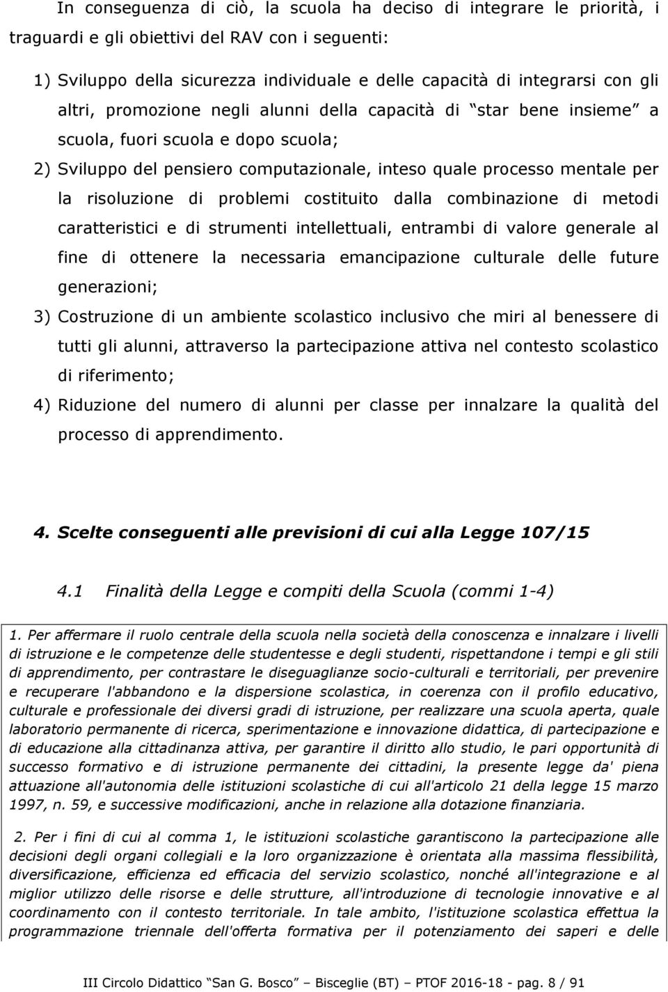 problemi costituito dalla combinazione di metodi caratteristici e di strumenti intellettuali, entrambi di valore generale al fine di ottenere la necessaria emancipazione culturale delle future