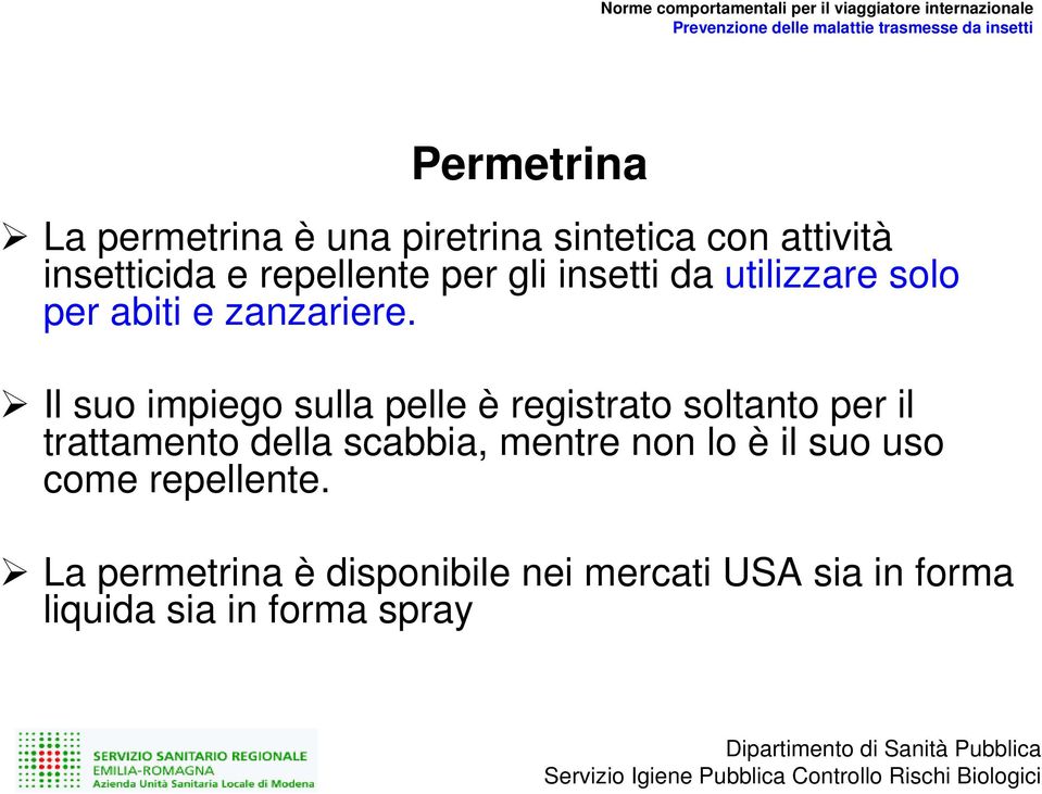 Il suo impiego sulla pelle è registrato soltanto per il trattamento della scabbia, mentre non lo è il