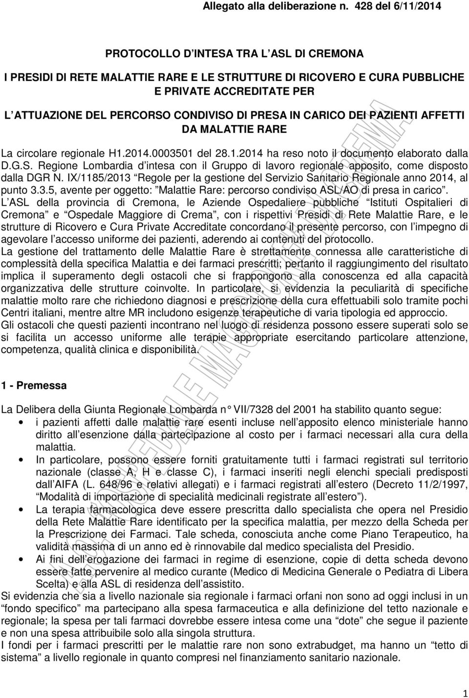 PRESA IN CARICO DEI PAZIENTI AFFETTI DA MALATTIE RARE La circolare regionale H1.2014.0003501 del 28.1.2014 ha reso noto il documento elaborato dalla D.G.S. Regione Lombardia d intesa con il Gruppo di lavoro regionale apposito, come disposto dalla DGR N.