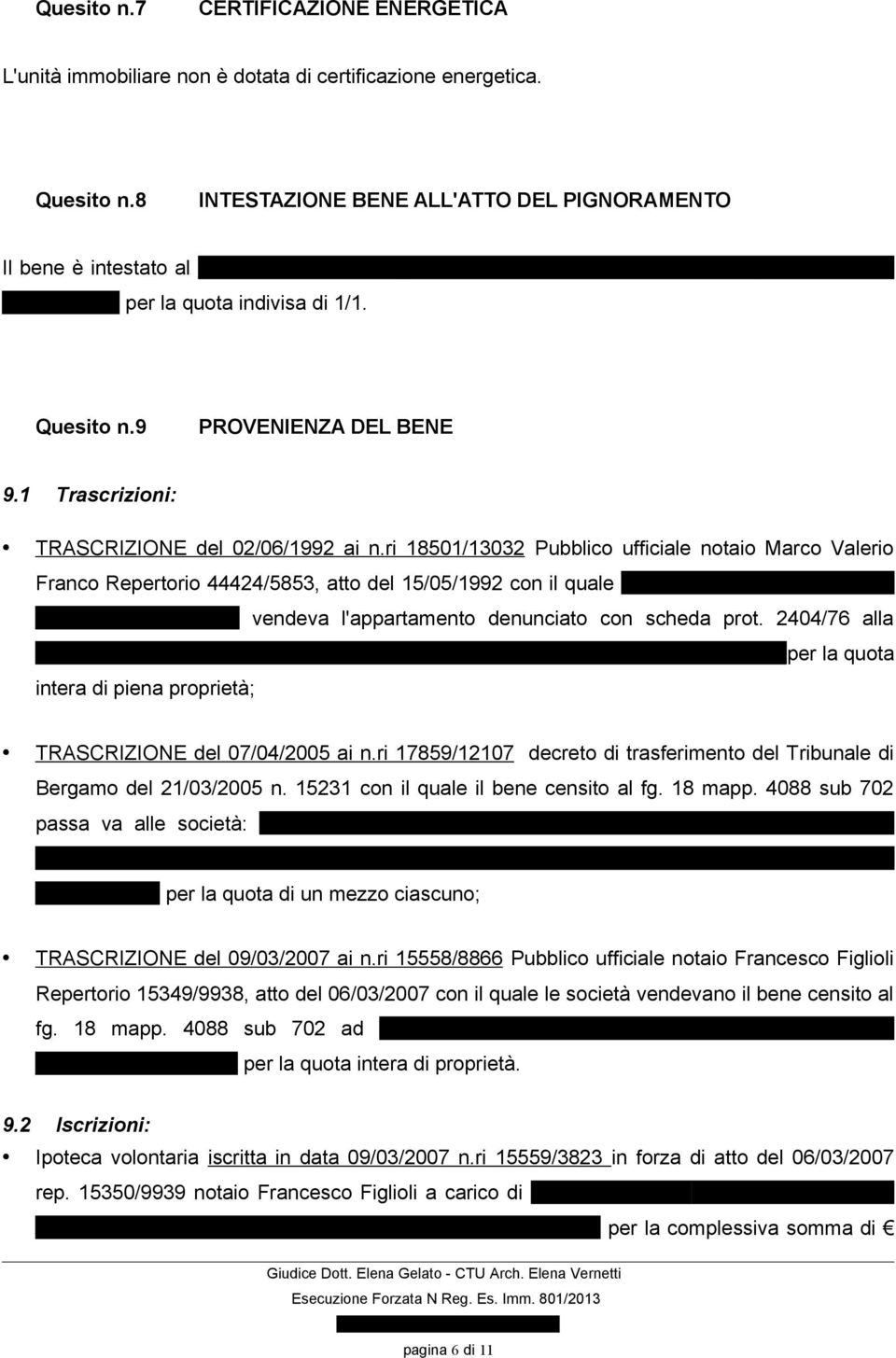 ri 18501/13032 Pubblico ufficiale notaio Marco Valerio Franco Repertorio 44424/5853, atto del 15/05/1992 con il quale Cerea Claudio, nato a Barano d'ischia il 20/07/1945 vendeva l'appartamento