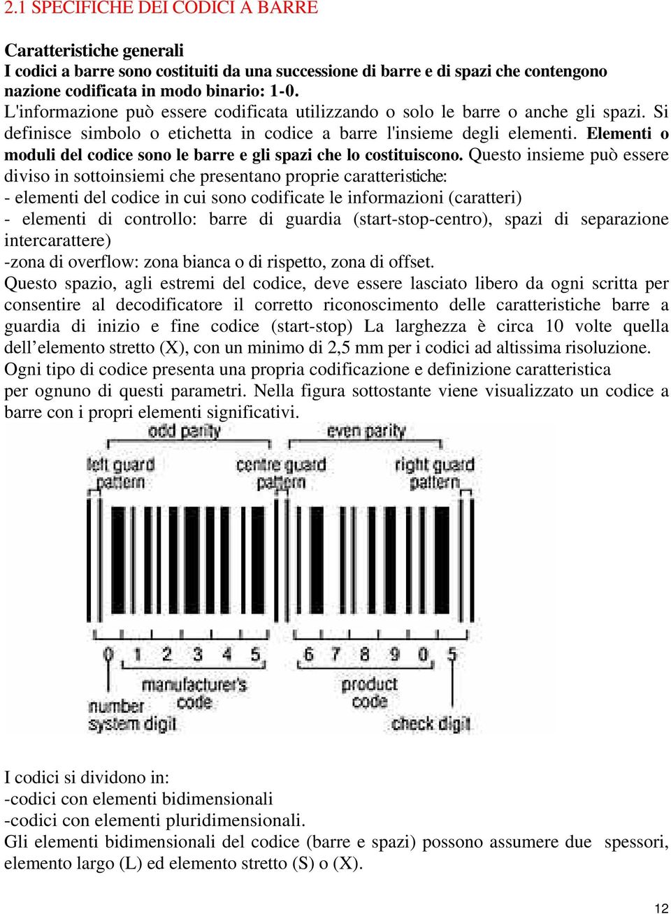 Elementi o moduli del codice sono le barre e gli spazi che lo costituiscono.