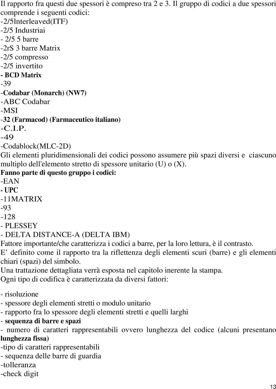 (Monarch) (NW7) -ABC Codabar -MSI -32 (Farmacod) (Farmaceutico italiano) -C.I.P.