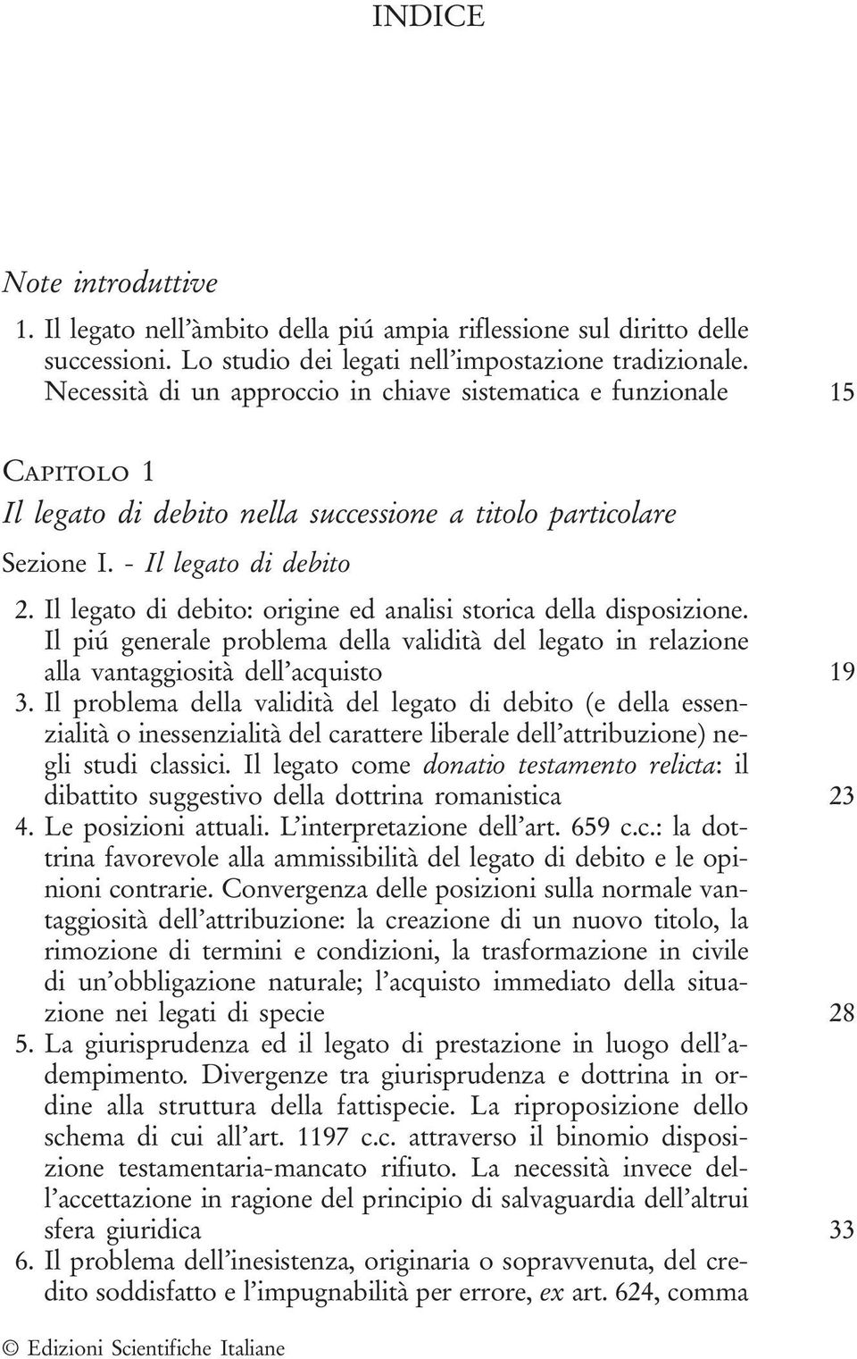 Il legato di debito: origine ed analisi storica della disposizione. Il piú generale problema della validità del legato in relazione alla vantaggiosità dell acquisto 19 3.