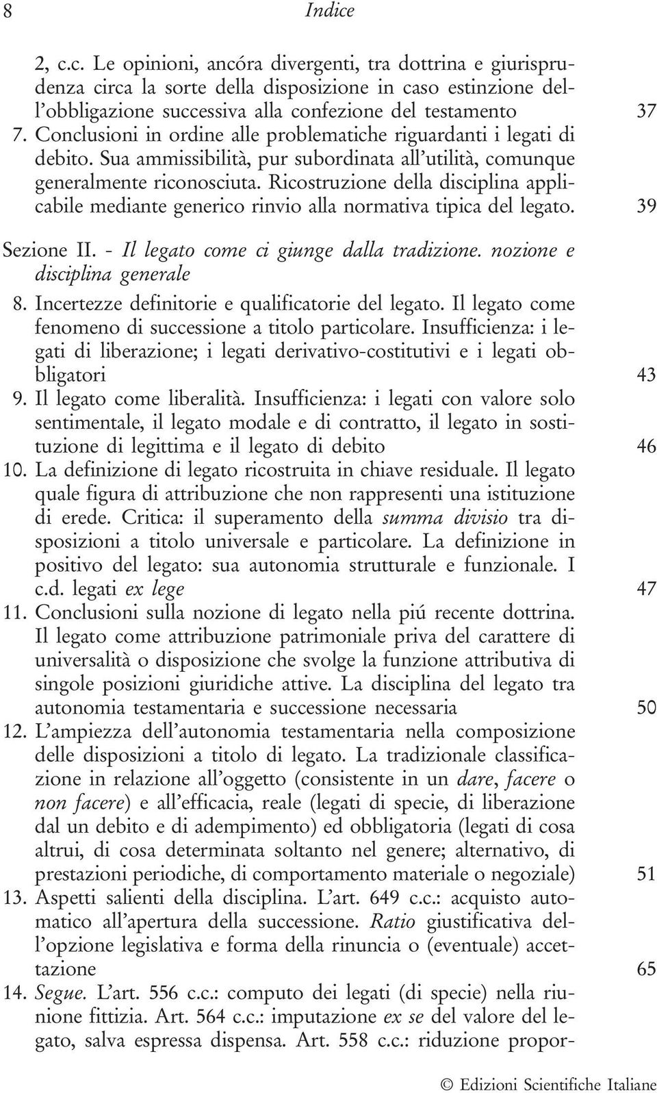 Ricostruzione della disciplina applicabile mediante generico rinvio alla normativa tipica del legato. 39 Sezione II. - Il legato come ci giunge dalla tradizione. nozione e disciplina generale 8.