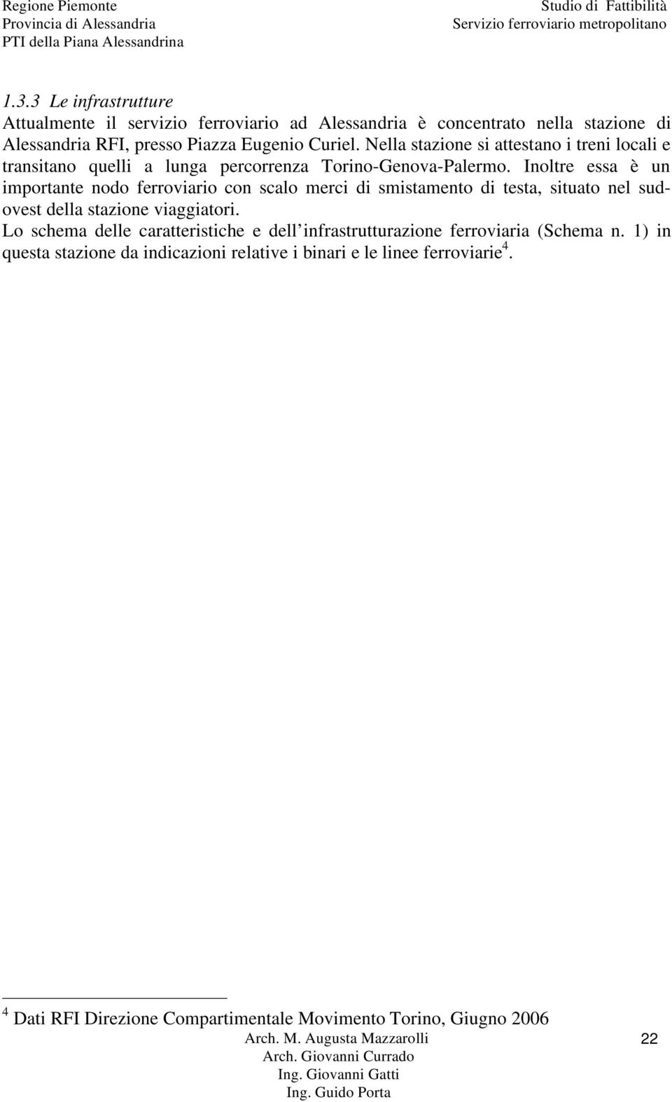 Inoltre essa è un importante nodo ferroviario con scalo merci di smistamento di testa, situato nel sudovest della stazione viaggiatori.