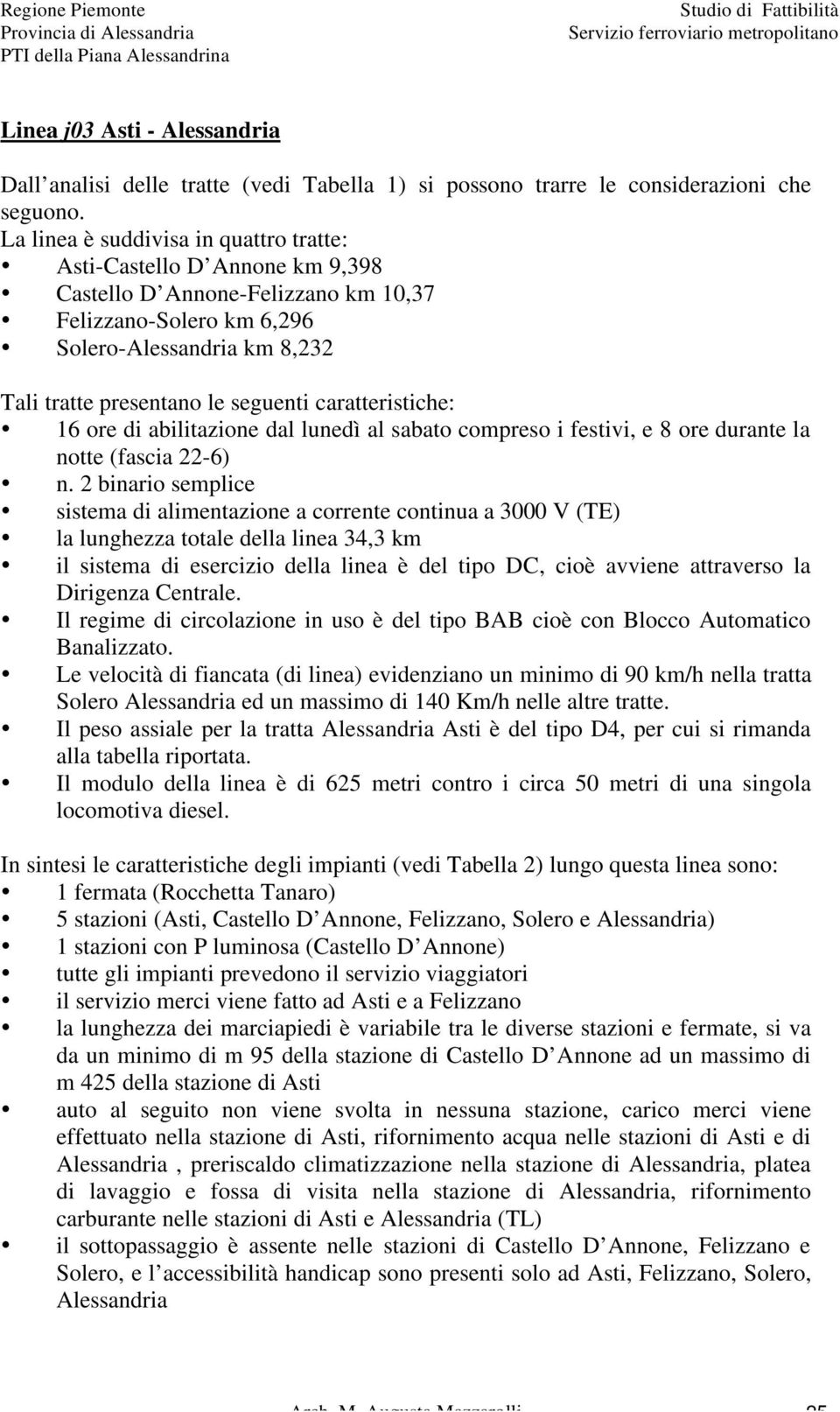 caratteristiche: 16 ore di abilitazione dal lunedì al sabato compreso i festivi, e 8 ore durante la notte (fascia 22-6) n.