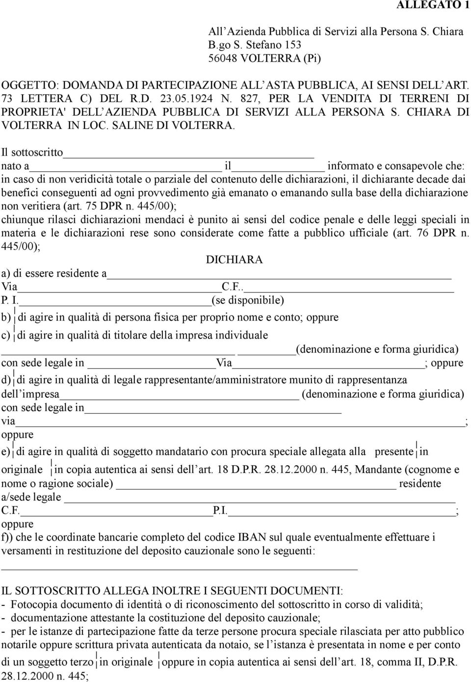 Il sottoscritto nato a il informato e consapevole che: in caso di non veridicità totale o parziale del contenuto delle dichiarazioni, il dichiarante decade dai benefici conseguenti ad ogni