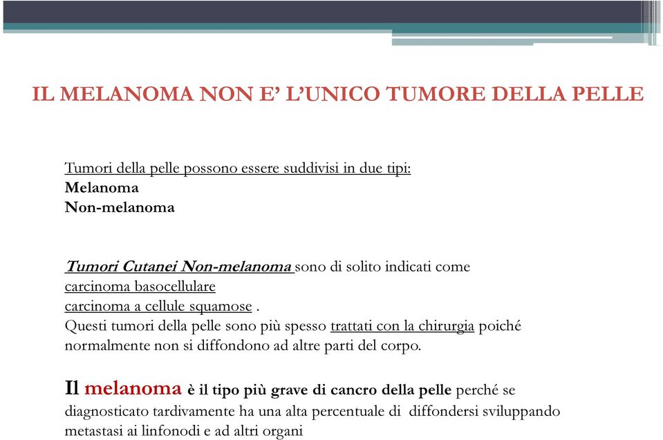 Questi tumori della pelle sono più spesso trattati con la chirurgia poiché normalmente non si diffondono ad altre parti del corpo.