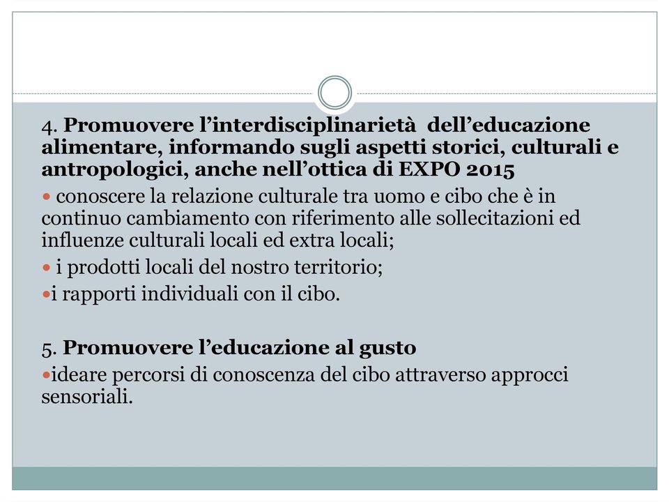 alle sollecitazioni ed influenze culturali locali ed extra locali; i prodotti locali del nostro territorio; i rapporti