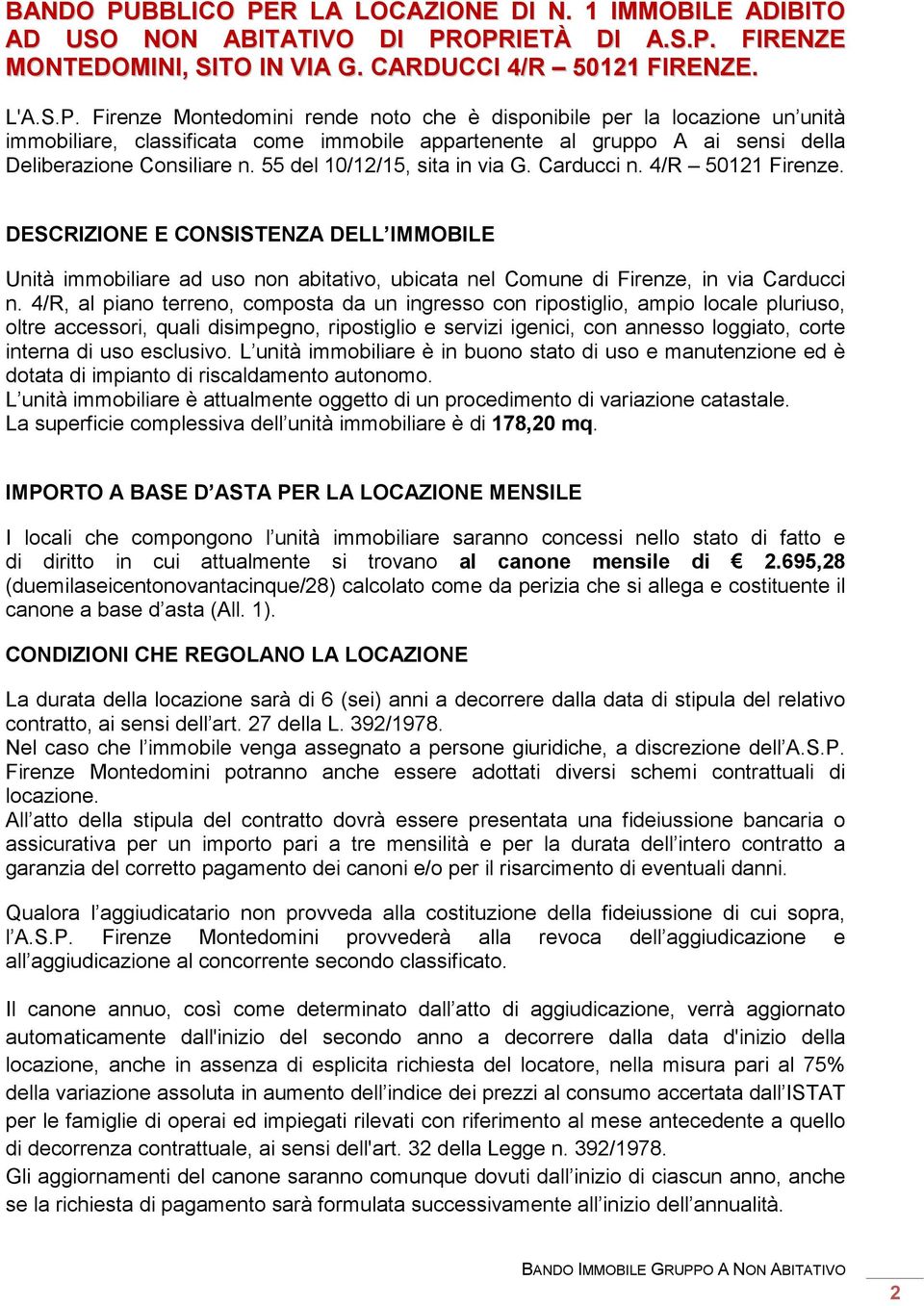 4/R, al piano terreno, composta da un ingresso con ripostiglio, ampio locale pluriuso, oltre accessori, quali disimpegno, ripostiglio e servizi igenici, con annesso loggiato, corte interna di uso