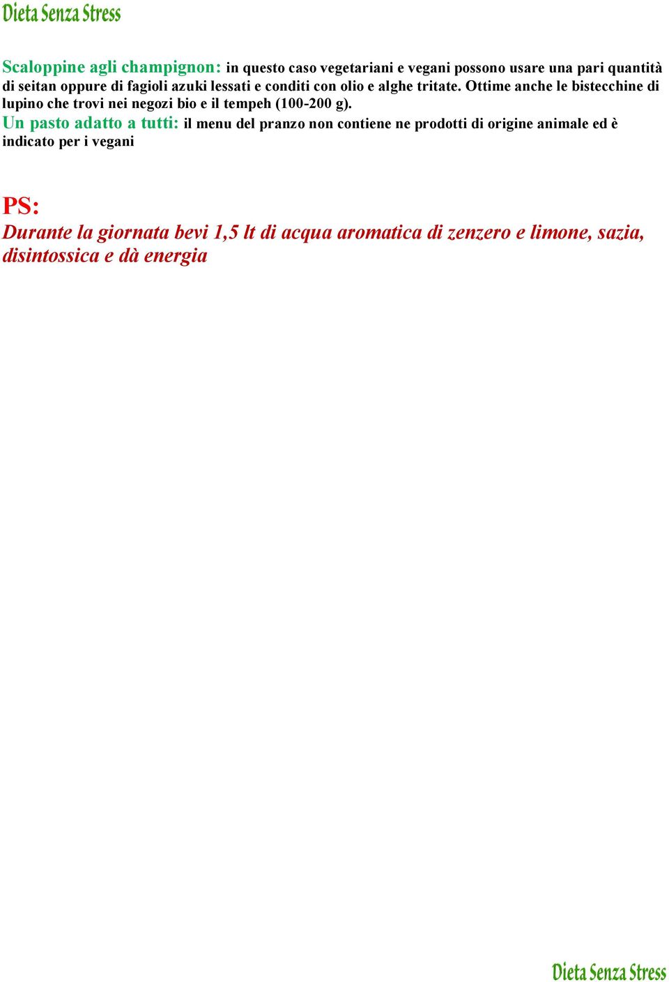 Ottime anche le bistecchine di lupino che trovi nei negozi bio e il tempeh (100-200 g).