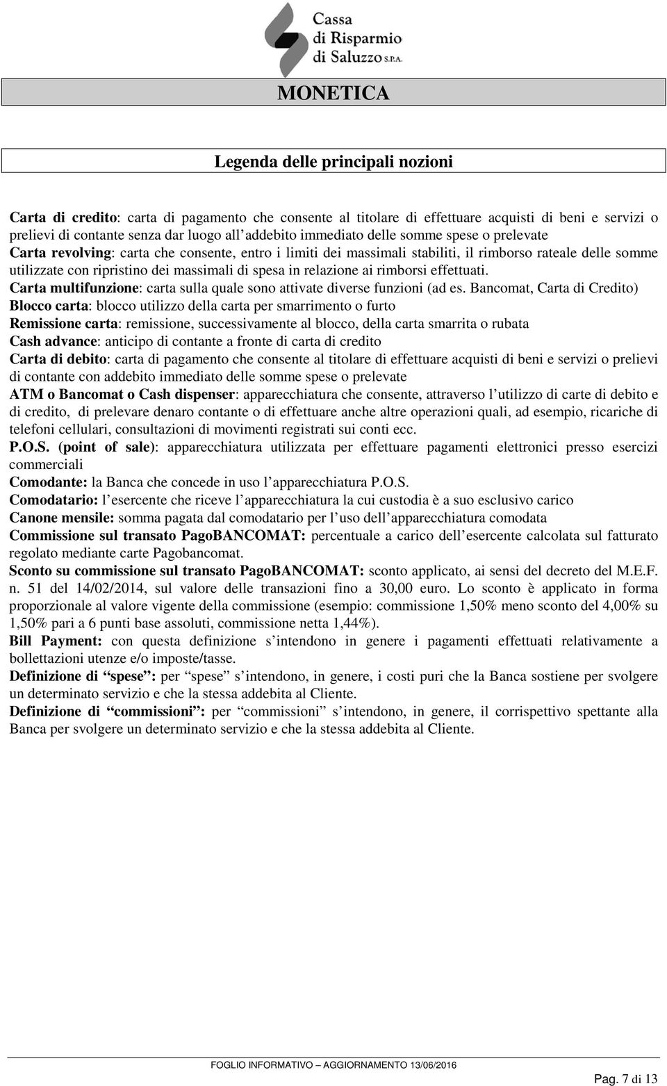 relazione ai rimborsi effettuati. Carta multifunzione: carta sulla quale sono attivate diverse funzioni (ad es.