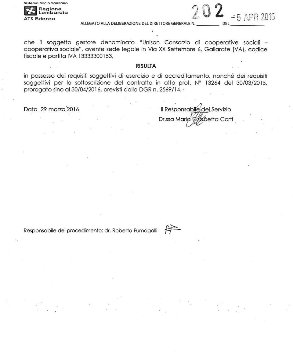 Gallarate (VA), codice fiscale e partita IVA 13333300153, RISULTA in possesso dei requisiti soggettivi di esercizio e di accreditamento, nonché dei requisiti