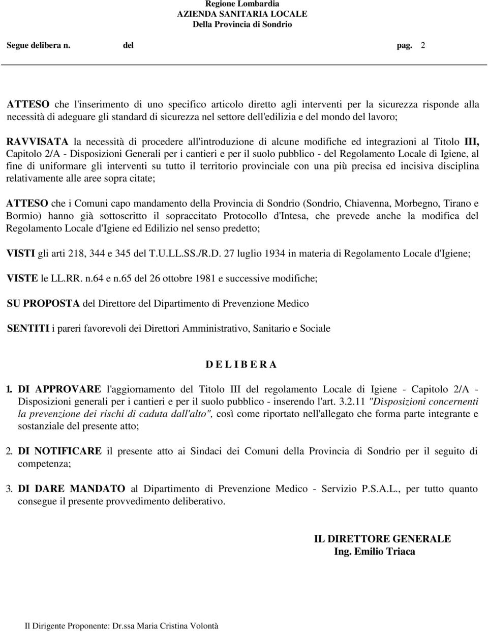 lavoro; RAVVISATA la necessità di procedere all'introduzione di alcune modifiche ed integrazioni al Titolo III, Capitolo 2/A - Disposizioni Generali per i cantieri e per il suolo pubblico - del