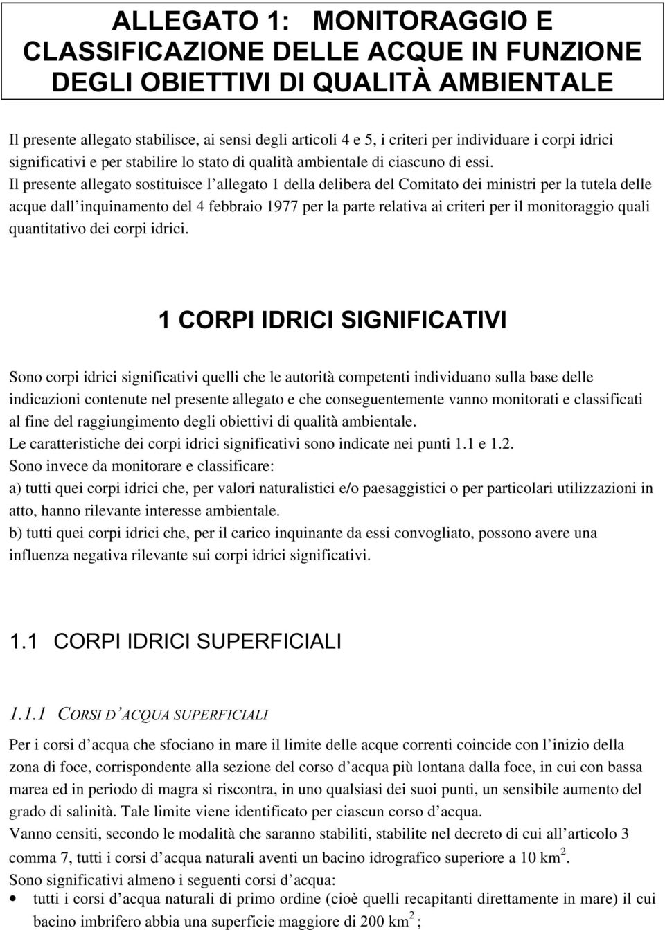 Il presente allegato sostituisce l allegato 1 della delibera del Comitato dei ministri per la tutela delle acque dall inquinamento del 4 febbraio 1977 per la parte relativa ai criteri per il