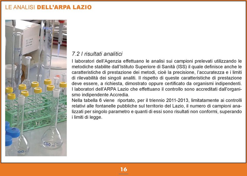 caratteristiche di prestazione dei metodi, cioè la precisione, l accuratezza e i limiti di rilevabilità dei singoli analiti.