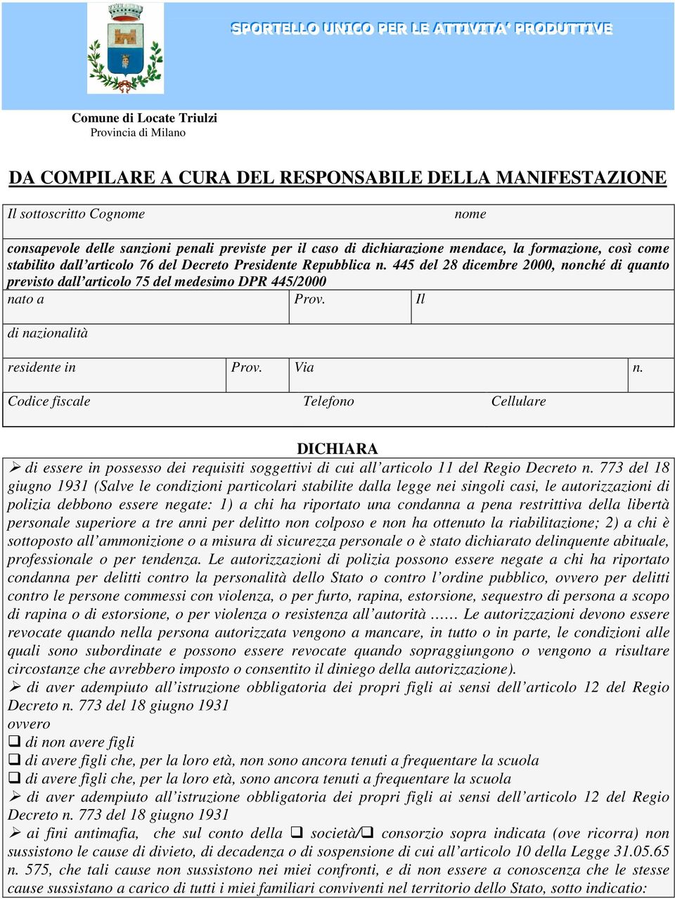 Il di nazionalità residente in Prov. Via n. Codice fiscale Telefono Cellulare DICHIARA di essere in possesso dei requisiti soggettivi di cui all articolo 11 del Regio Decreto n.