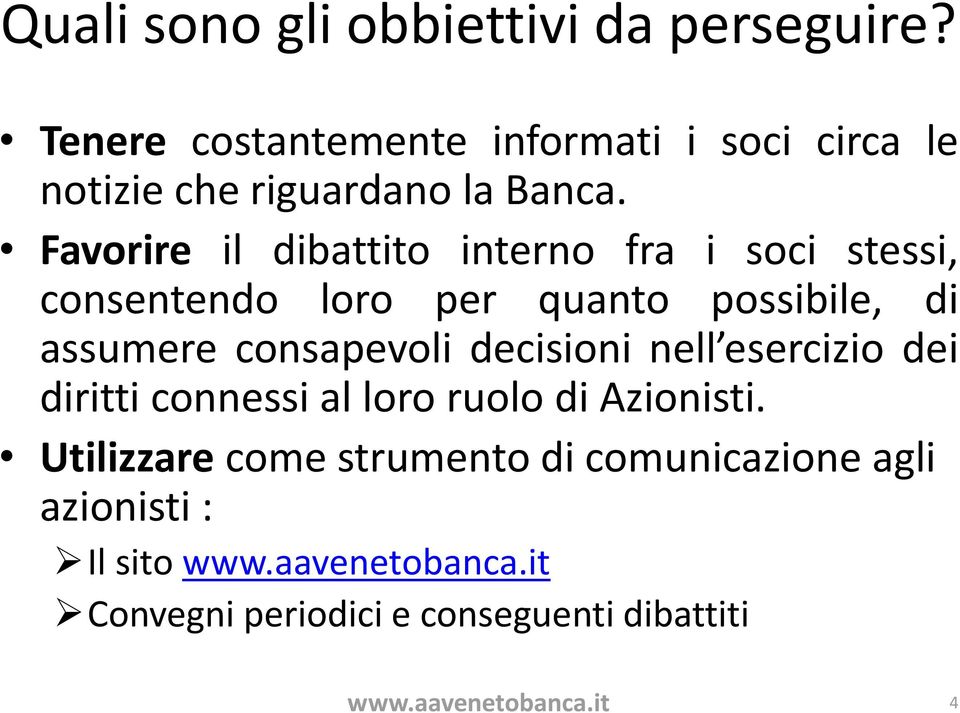 Favorire il dibattito interno fra i soci stessi, consentendo loro per quanto possibile, di assumere consapevoli