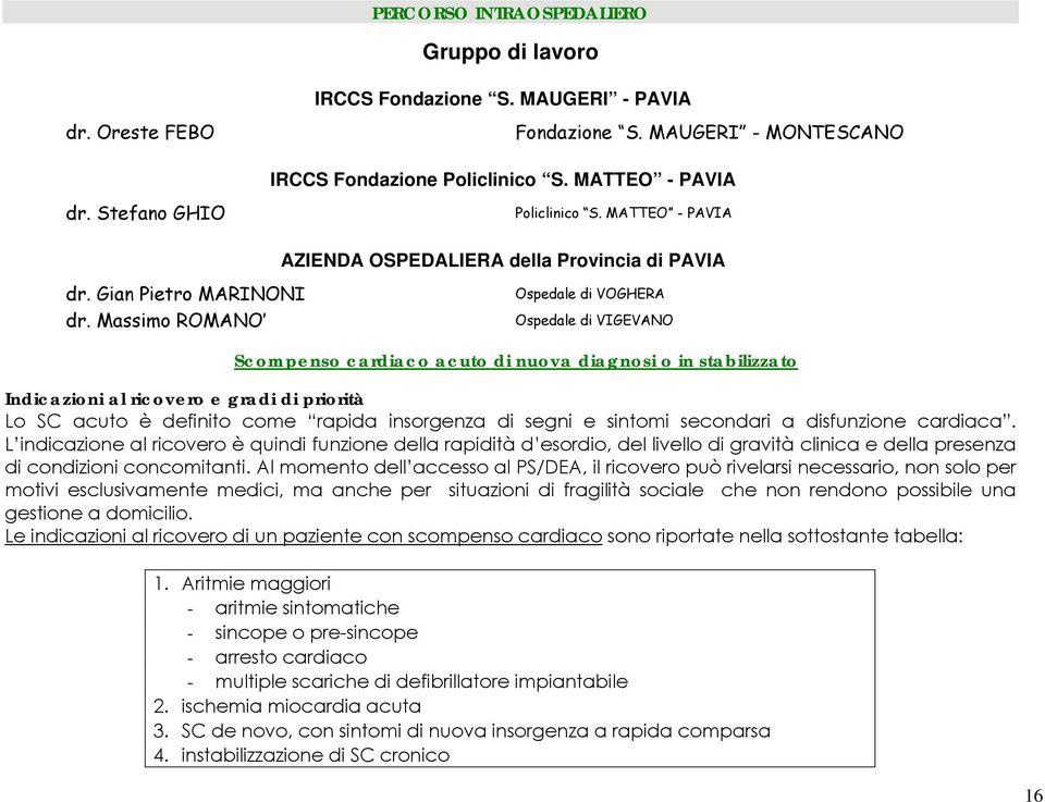 Massimo ROMANO Ospedale di VOGHERA Ospedale di VIGEVANO Scompenso cardiaco acuto di nuova diagnosi o in stabilizzato Indicazioni al ricovero e gradi di priorità Lo SC acuto è definito come rapida