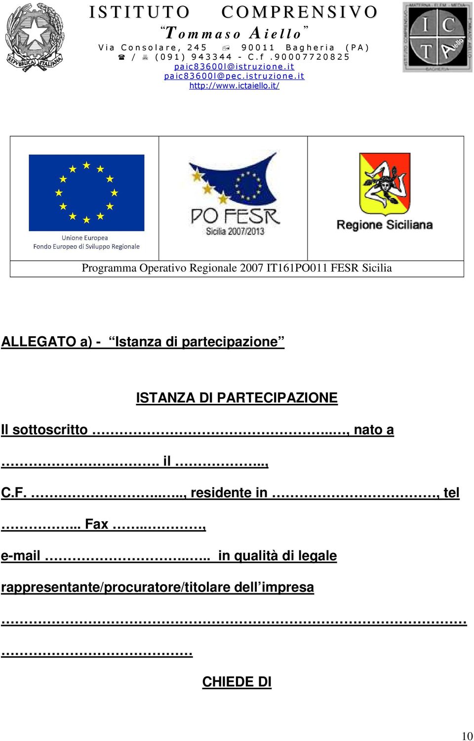 it/ Programma Operativo Regionale 007 IT161PO011 FESR Sicilia ALLEGATO a) - Istanza di partecipazione ISTANZA DI PARTECIPAZIONE Il