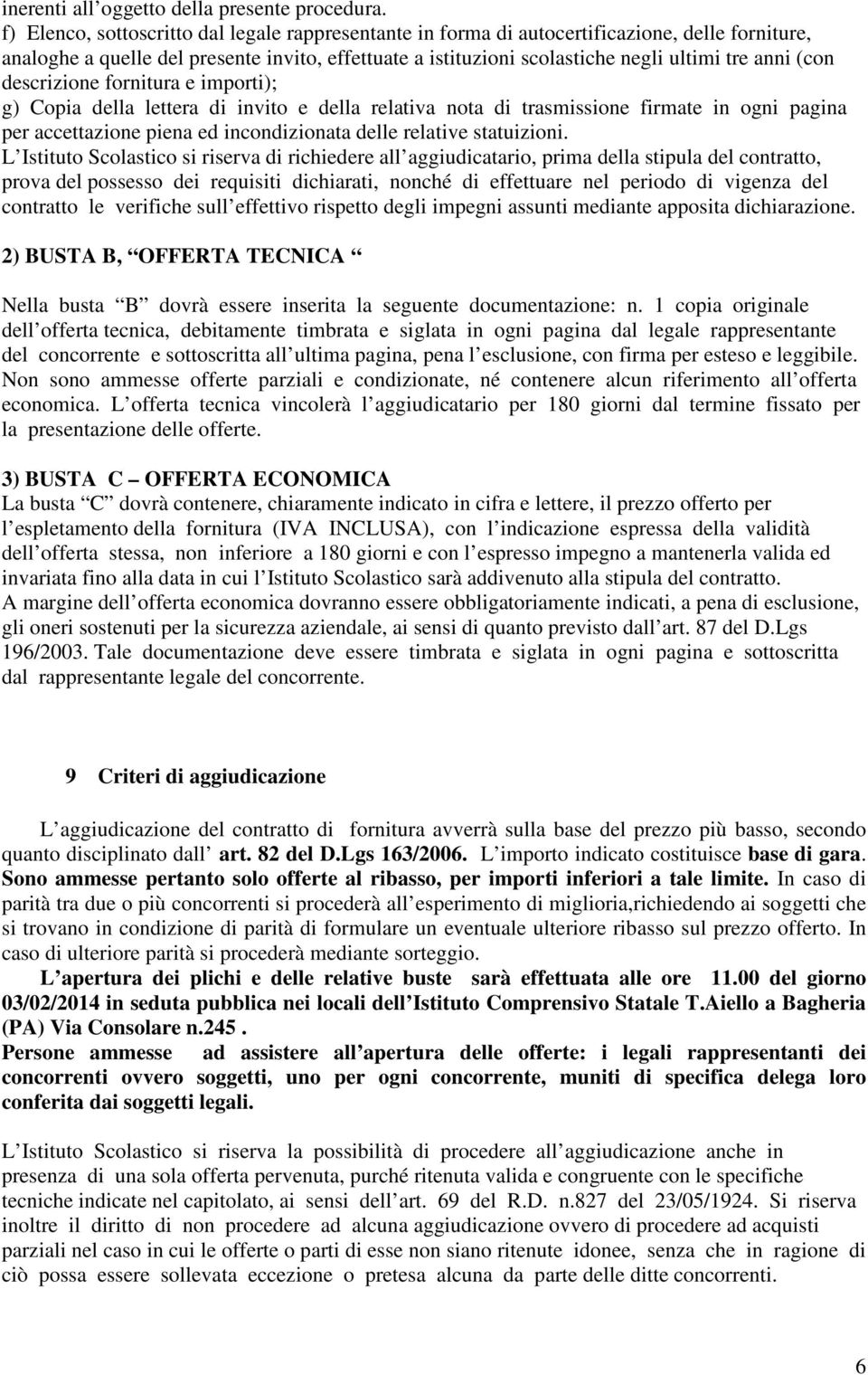 (con descrizione fornitura e importi); g) Copia della lettera di invito e della relativa nota di trasmissione firmate in ogni pagina per accettazione piena ed incondizionata delle relative