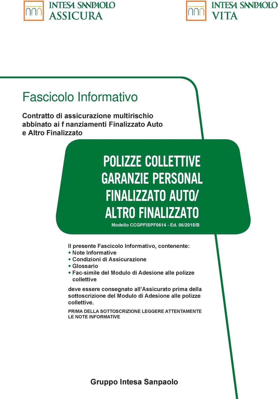 06/2015/B Il presente Fascicolo Informativo, contenente: Note Informative Condizioni di Assicurazione Glossario Fac-simile del Modulo di Adesione