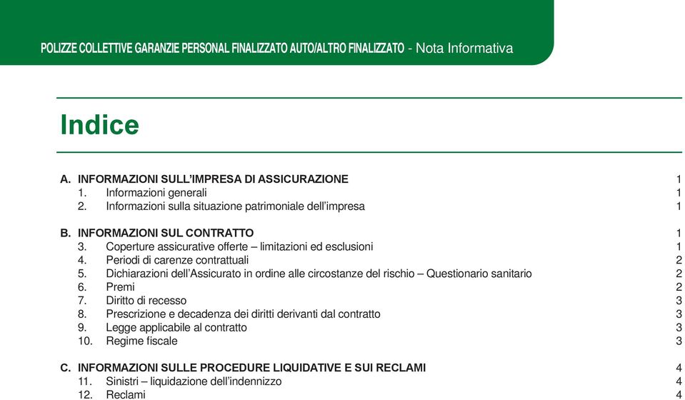 Periodi di carenze contrattuali 2 5. Dichiarazioni dell Assicurato in ordine alle circostanze del rischio Questionario sanitario 2 6. Premi 2 7. Diritto di recesso 3 8.