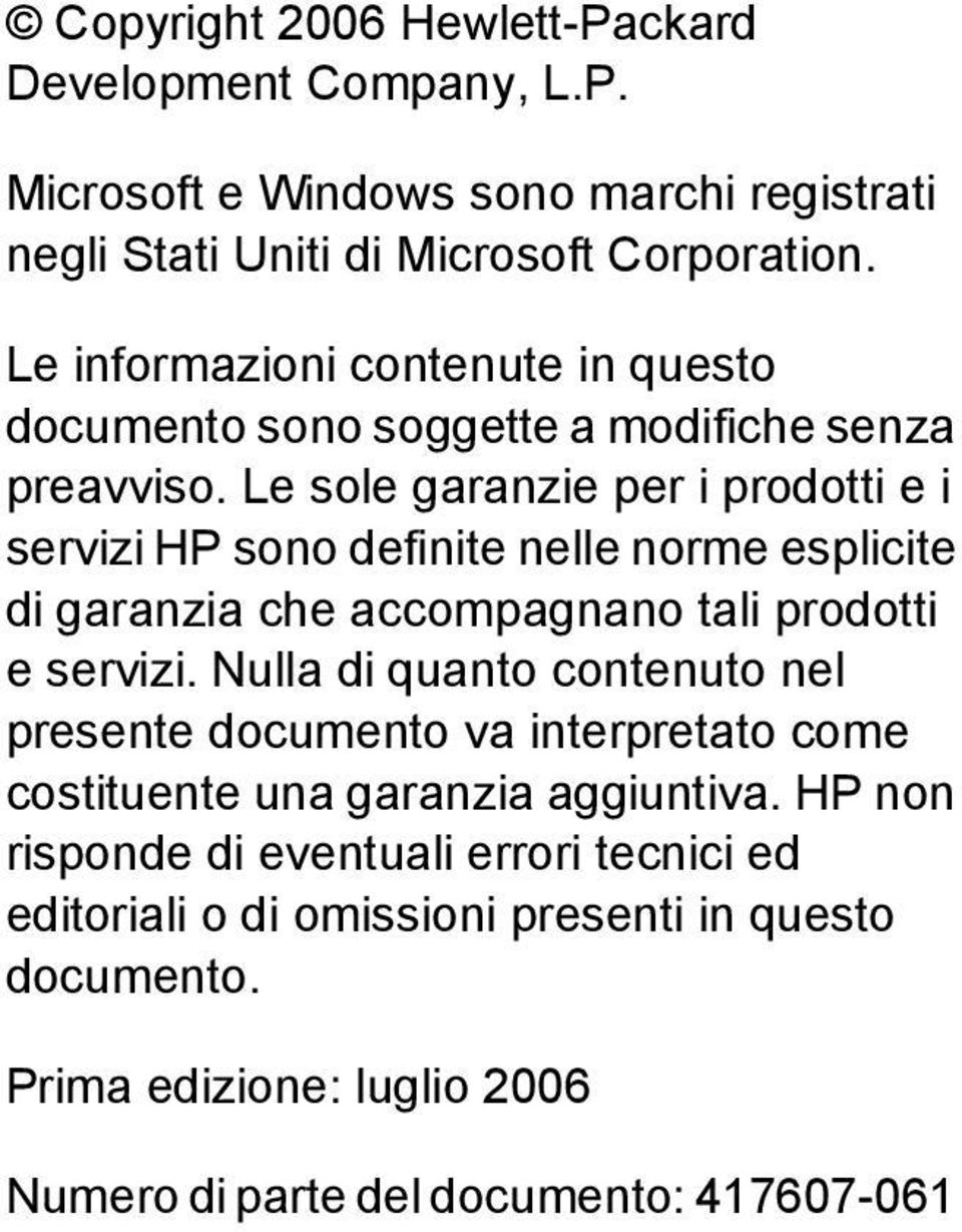 Le sole garanzie per i prodotti e i servizi HP sono definite nelle norme esplicite di garanzia che accompagnano tali prodotti e servizi.