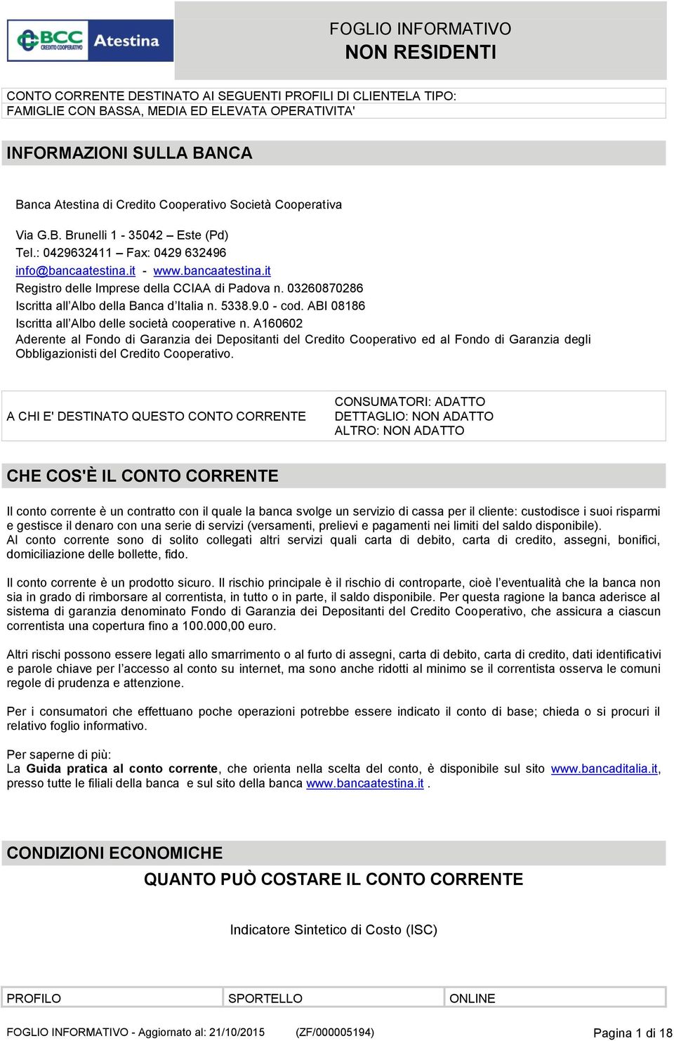 03260870286 Iscritta all Albo della Banca d Italia n. 5338.9.0 - cod. ABI 08186 Iscritta all Albo delle società cooperative n.
