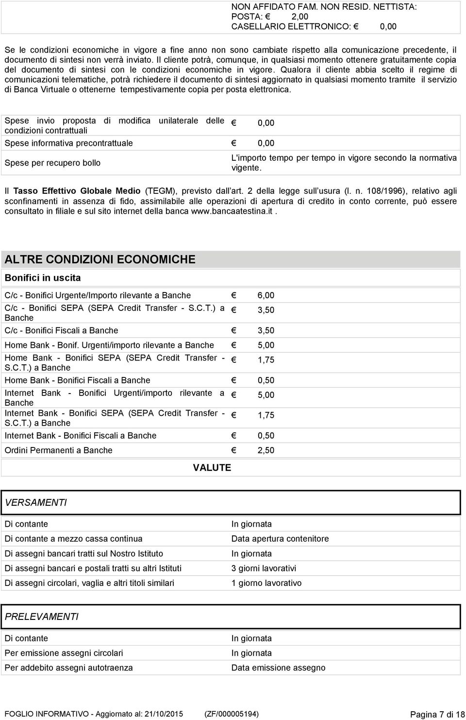 inviato. Il cliente potrà, comunque, in qualsiasi momento ottenere gratuitamente copia del documento di sintesi con le condizioni economiche in vigore.