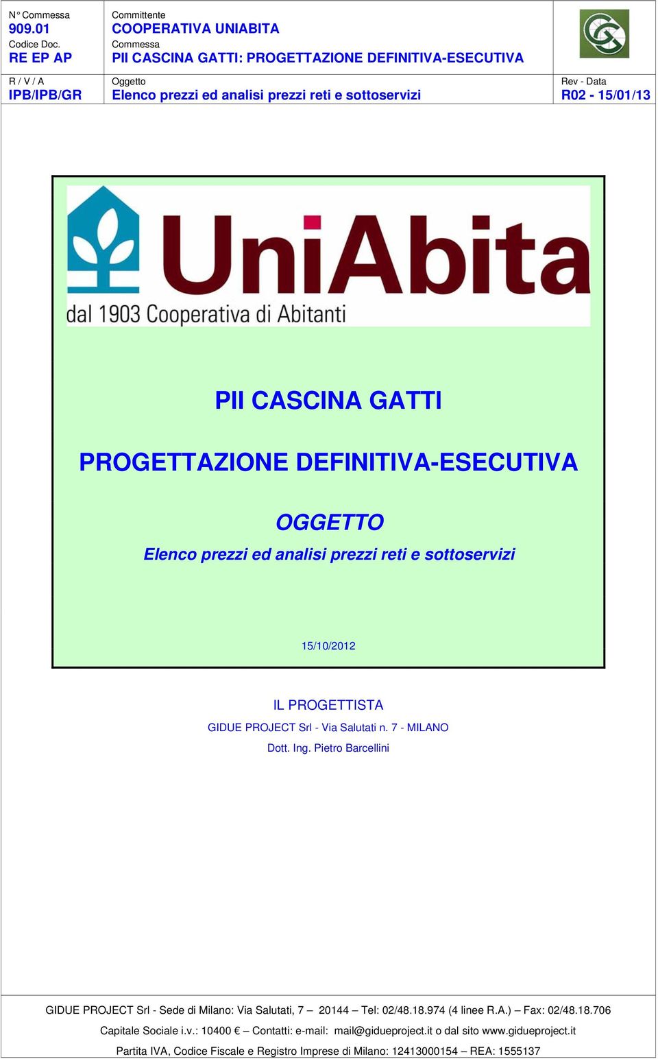 Rev - Data R02-15/01/13 PII CASCINA GATTI PROGETTAZIONE DEFINITIVA-ESECUTIVA OGGETTO Elenco prezzi ed analisi prezzi reti e sottoservizi 15/10/2012 IL PROGETTISTA GIDUE PROJECT Srl - Via