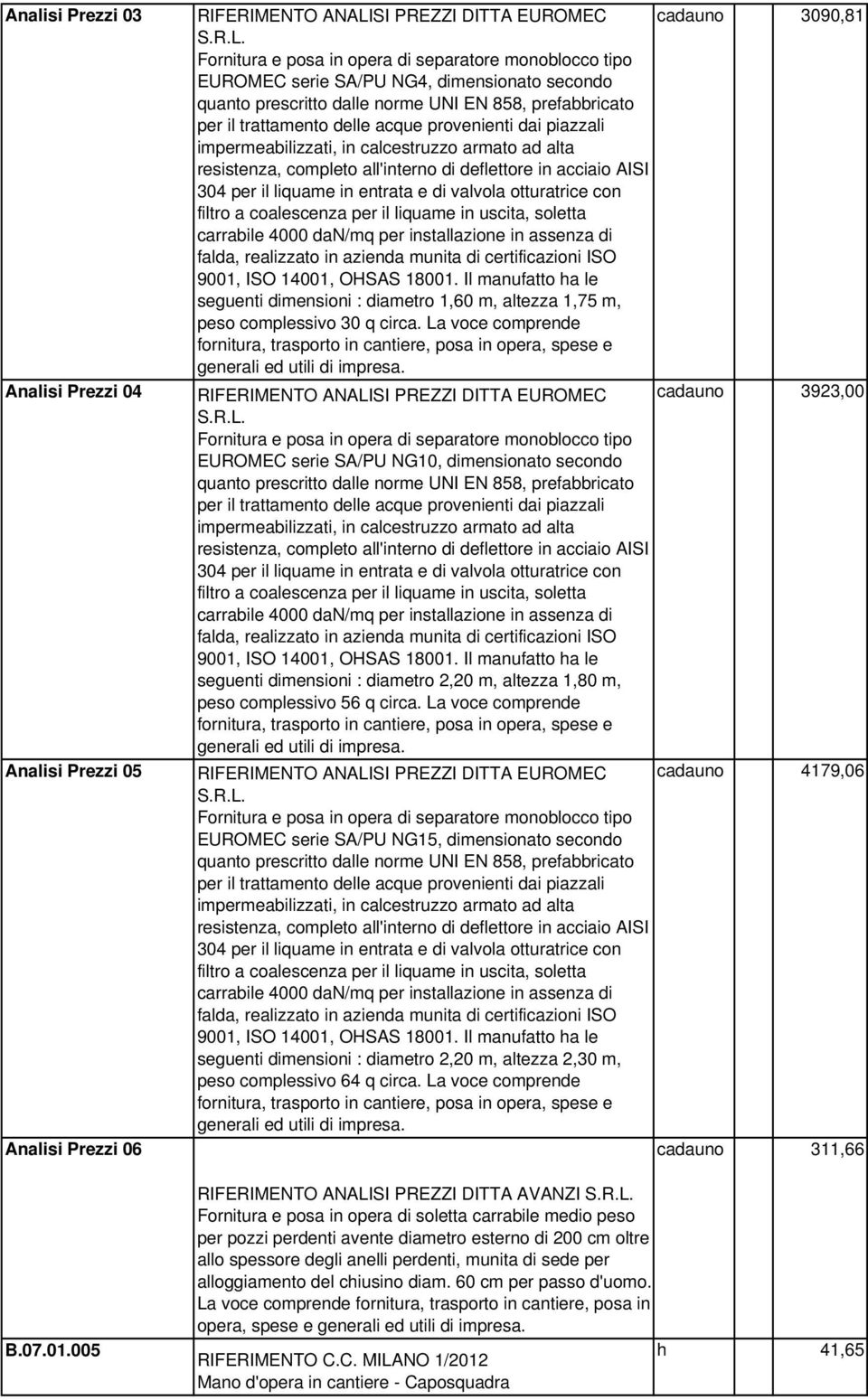 Fornitura e posa in opera di separatore monoblocco tipo EUROMEC serie SA/PU NG4, dimensionato secondo quanto prescritto dalle norme UNI EN 858, prefabbricato per il trattamento delle acque