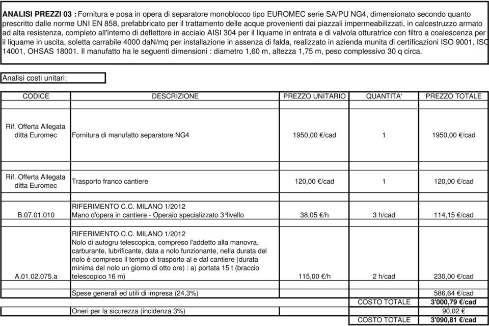 otturatrice con filtro a coalescenza per il liquame in uscita, soletta carrabile 4000 dan/mq per installazione in assenza di falda, realizzato in azienda munita di certificazioni ISO 9001, ISO 14001,