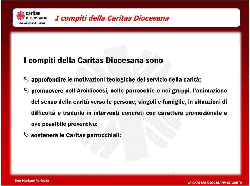 animazione del senso della carità verso le persone, singoli e famiglie, in situazioni di difficoltà e