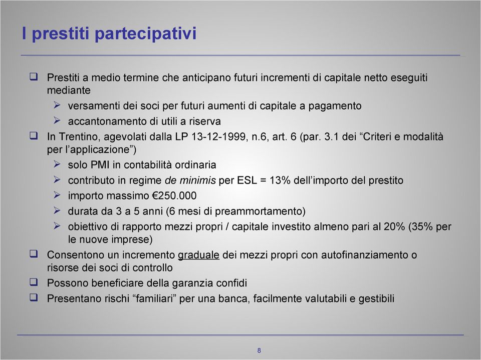 1 dei Criteri e modalità per l applicazione ) solo PMI in contabilità ordinaria contributo in regime de minimis per ESL = 13% dell importo del prestito importo massimo 250.