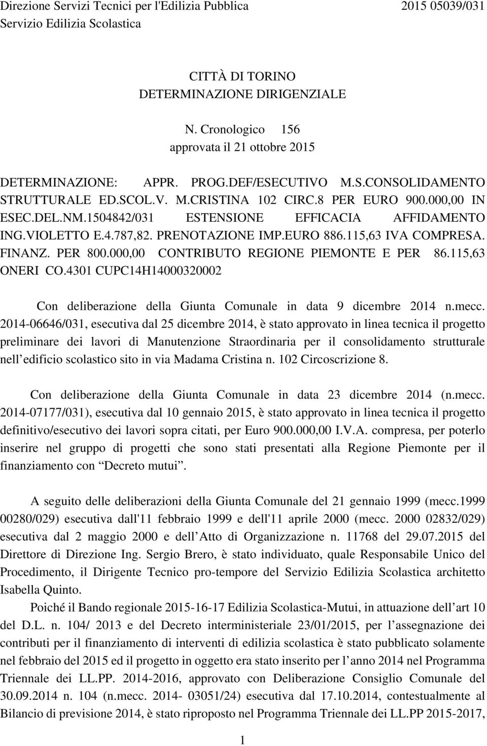 1504842/031 ESTENSIONE EFFICACIA AFFIDAMENTO ING.VIOLETTO E.4.787,82. PRENOTAZIONE IMP.EURO 886.115,63 IVA COMPRESA. FINANZ. PER 800.000,00 CONTRIBUTO REGIONE PIEMONTE E PER 86.115,63 ONERI CO.