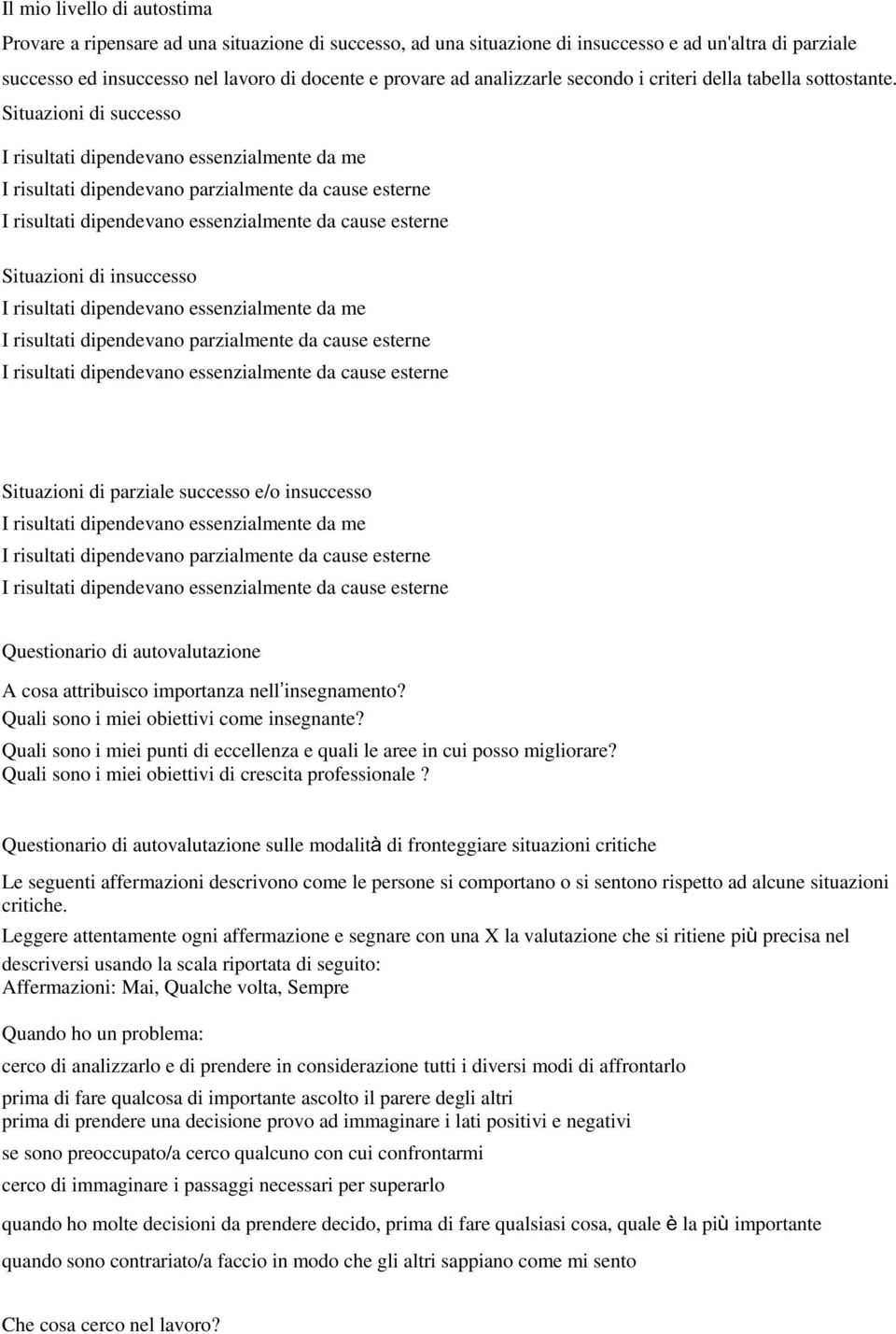 Situazioni di successo Situazioni di insuccesso Situazioni di parziale successo e/o insuccesso Questionario di autovalutazione A cosa attribuisco importanza nell insegnamento?