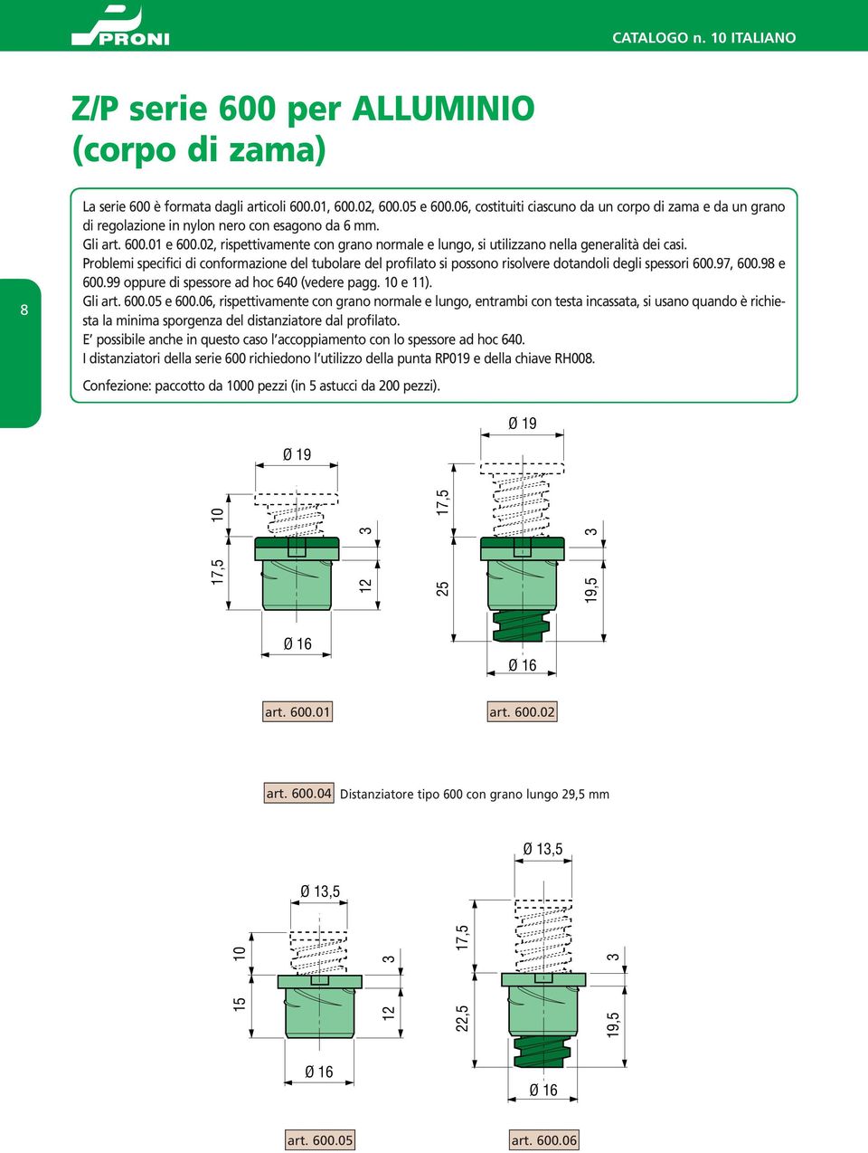 02, rispettivamente con grano normale e lungo, si utilizzano nella generalità dei casi.