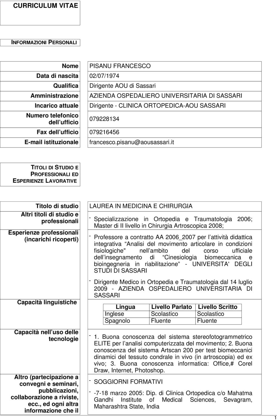 it TITOLI DI STUDIO E PROFESSIONALI ED ESPERIENZE LAVORATIVE Titolo di studio Altri titoli di studio e professionali Esperienze professionali (incarichi ricoperti) Capacità linguistiche Capacità nell