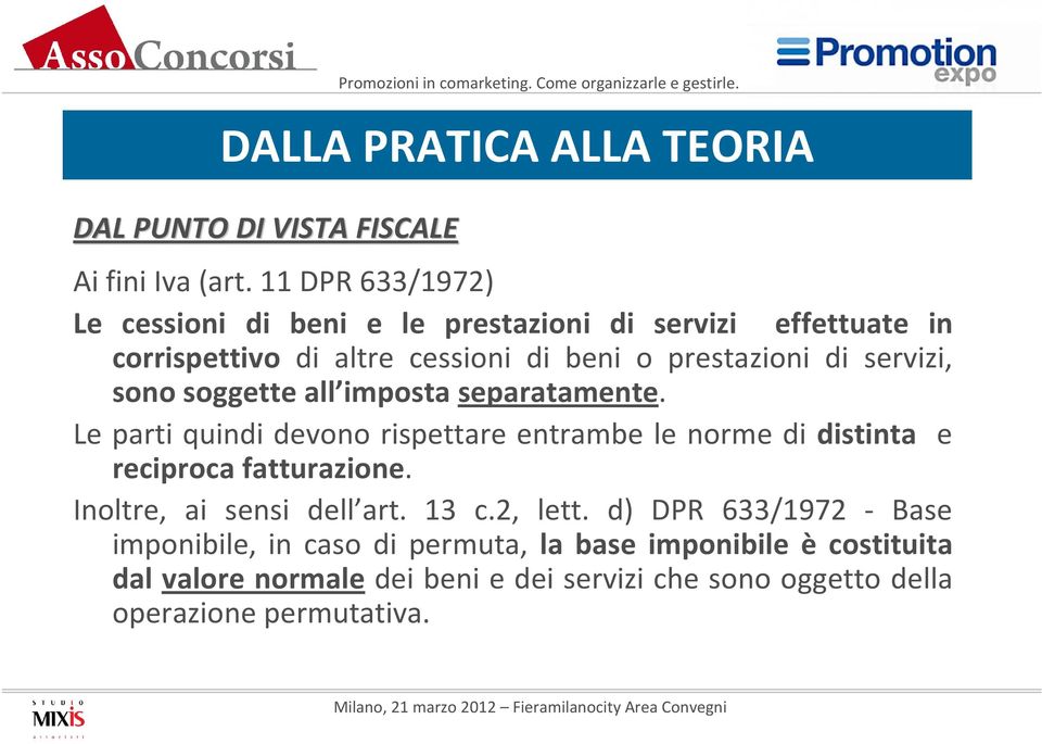 imposta separatamente. Le parti quindi devono rispettare entrambe le norme di distinta e reciproca fatturazione. Inoltre, ai sensi dell art. 13 c.2, lett.