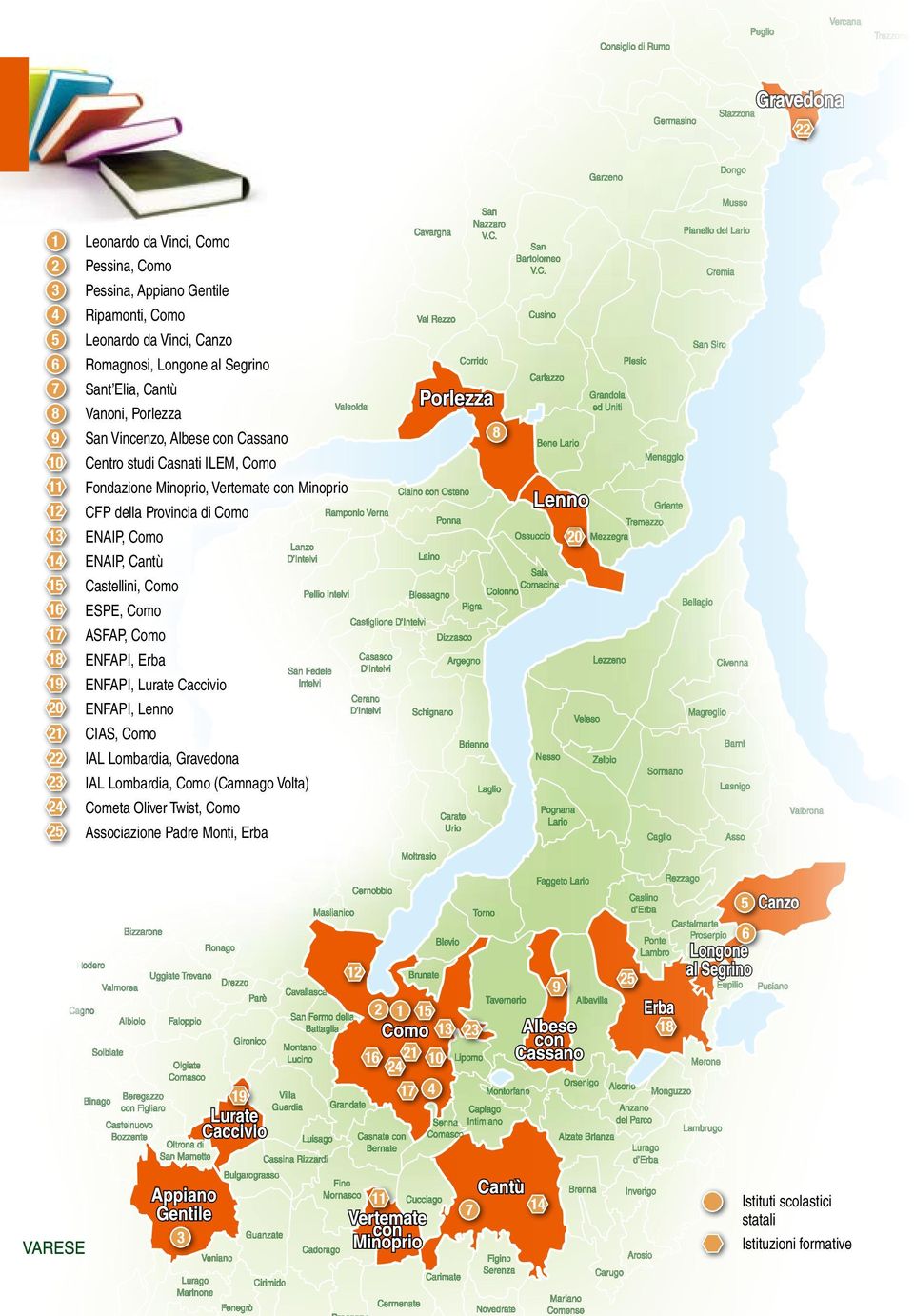 Cantù 15 Castellini, Como 16 ESPE, Como 17 ASFAP, Como 18 ENFAPI, Erba 19 ENFAPI, Lurate Caccivio 20 ENFAPI, Lenno 21 CIAS, Como 22 IAL Lombardia, Gravedona 23 IAL Lombardia, Como